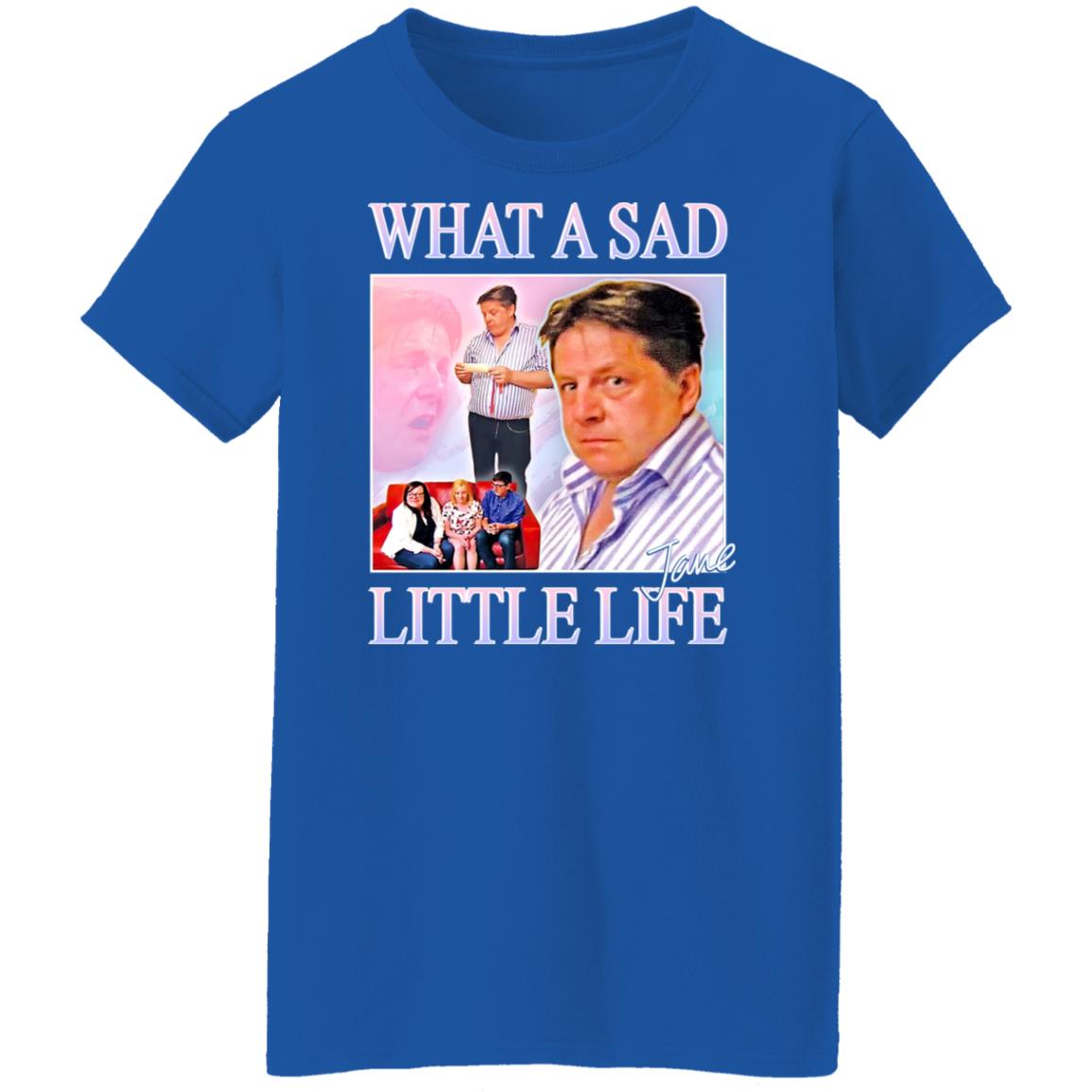 What A Sad Little Life Jane Shirt, Hoodie, Tank