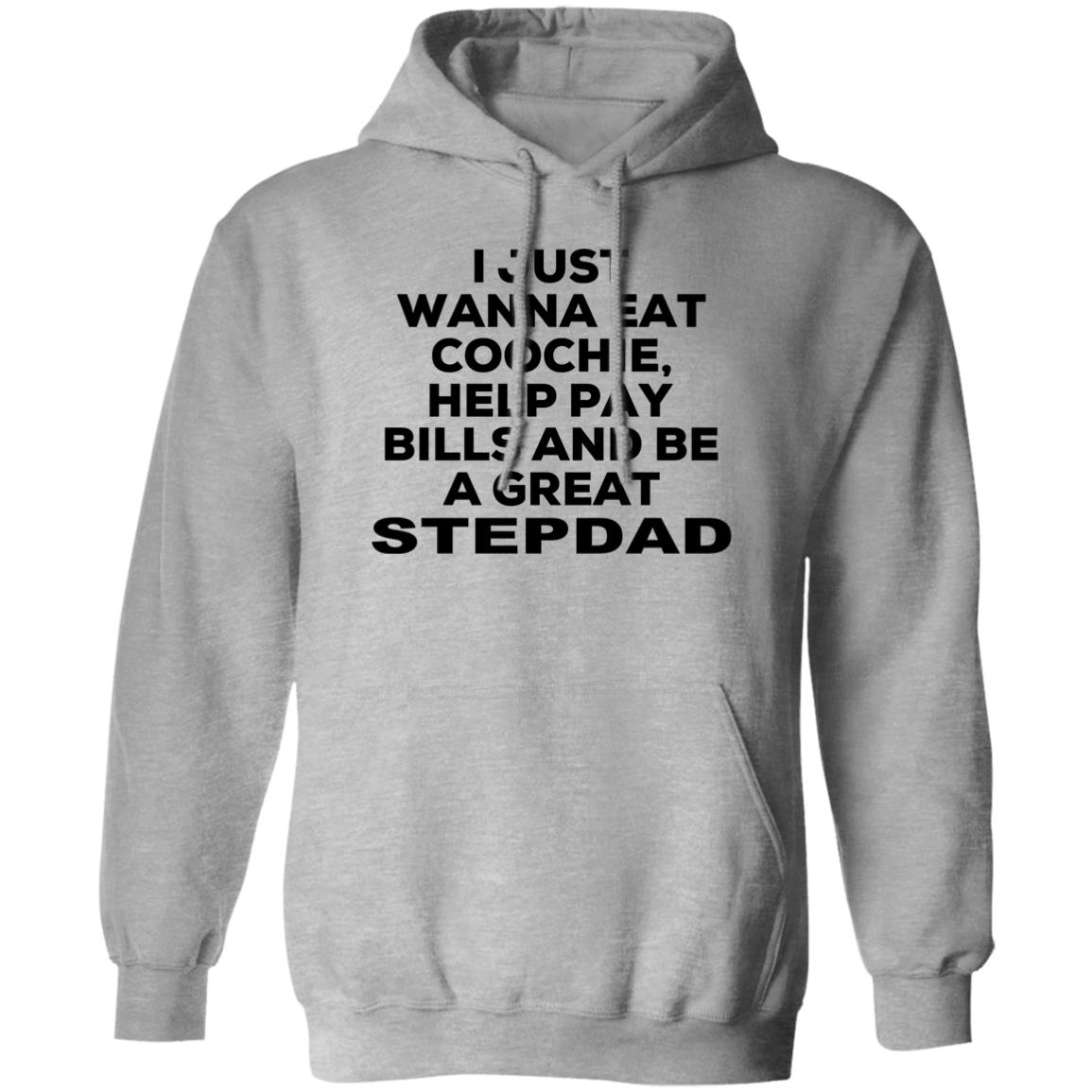 I Just Wanna Eat Coochie Help Pay Bills And Be A Great Stepdad Shirt, Hoodie, Tank