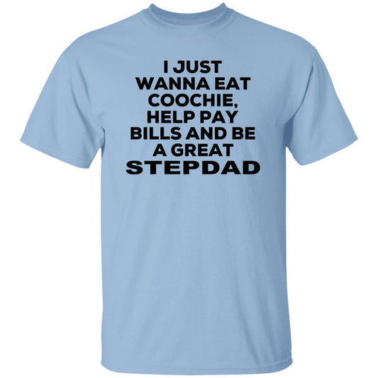 I Just Wanna Eat Coochie Help Pay Bills And Be A Great Stepdad Shirt, Hoodie, Tank