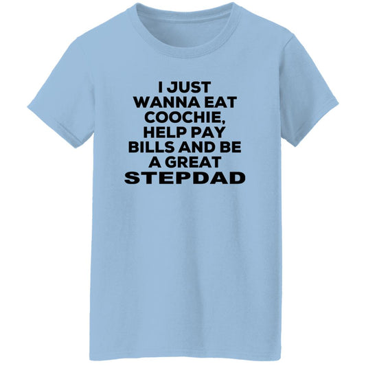 
	I Just Wanna Eat Coochie Help Pay Bills And Be A Great Stepdad Shirt, Hoodie, Tank