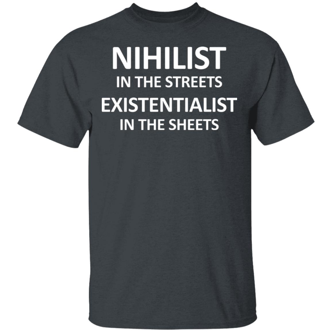Nihilist In The Streets Existentialist In The Sheets Shirt, Hoodie, Tank