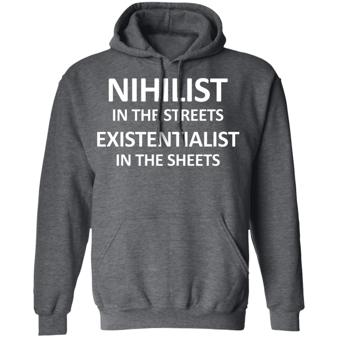 Nihilist In The Streets Existentialist In The Sheets Shirt, Hoodie, Tank