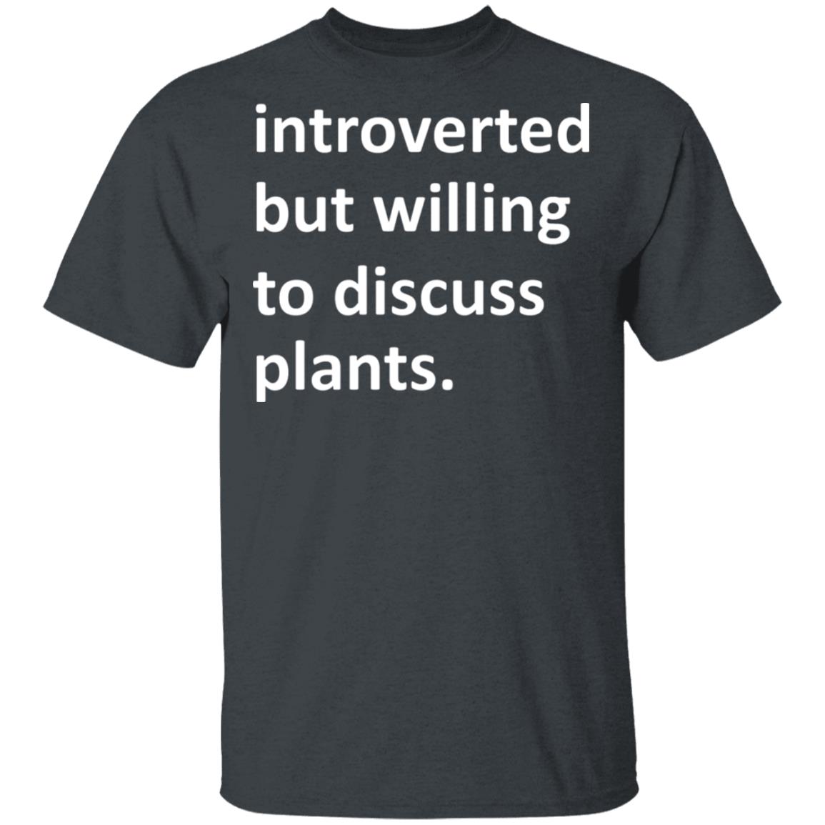 Introverted But Willing To Discuss Plants Shirt, Hoodie, Tank