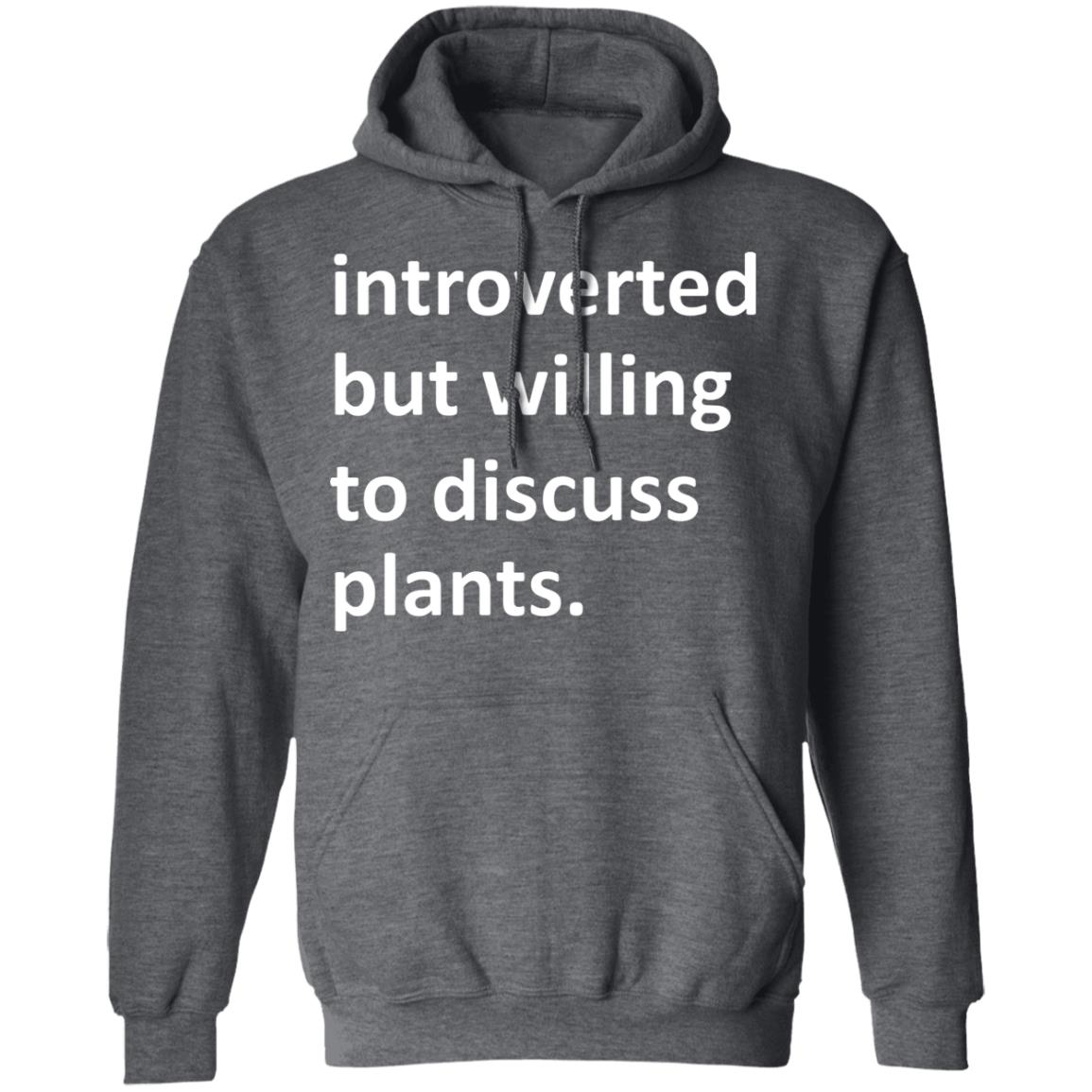 Introverted But Willing To Discuss Plants Shirt, Hoodie, Tank