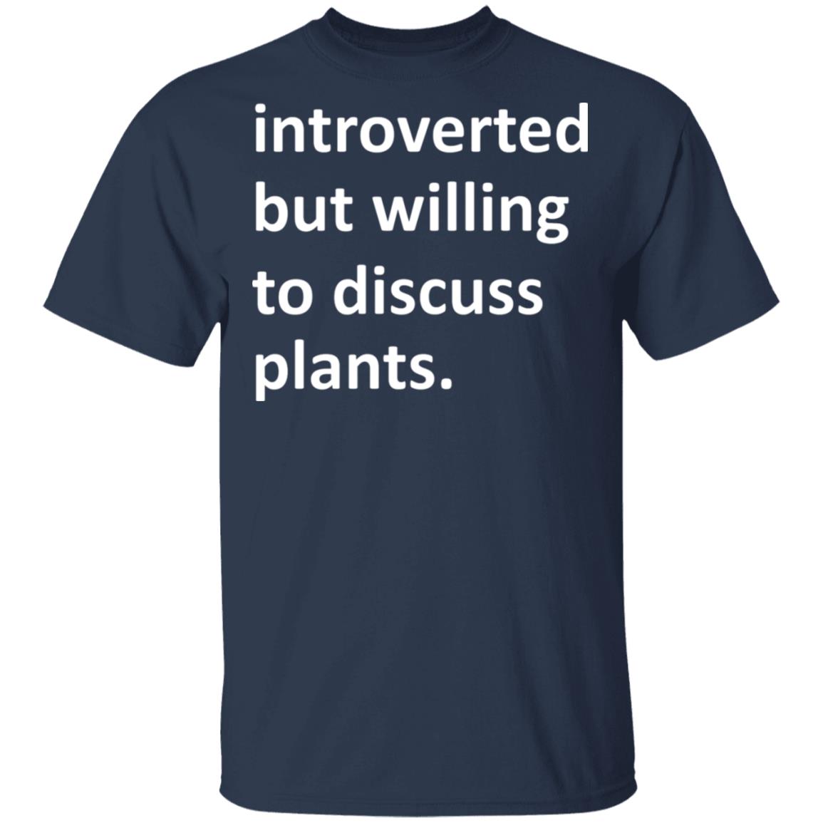 Introverted But Willing To Discuss Plants Shirt, Hoodie, Tank