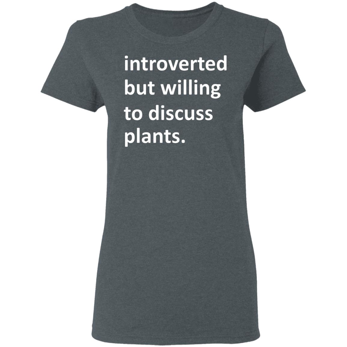 Introverted But Willing To Discuss Plants Shirt, Hoodie, Tank