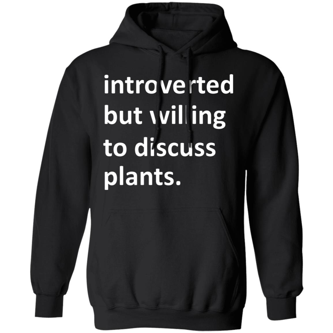 Introverted But Willing To Discuss Plants Shirt, Hoodie, Tank