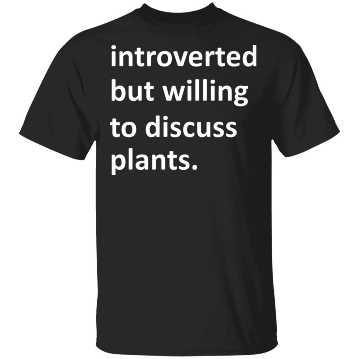 Introverted But Willing To Discuss Plants Shirt, Hoodie, Tank