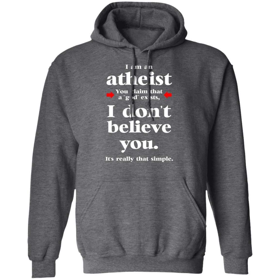 I Am An Atheist You Claim That A God Exists Shirt, Hoodie, Tank