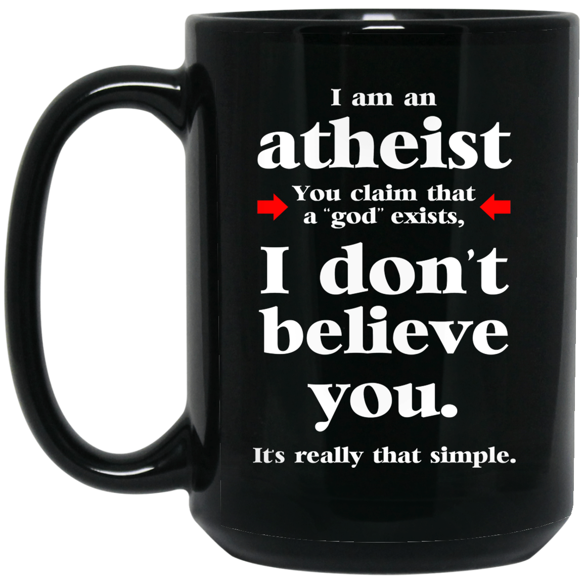 
	I Am An Atheist You Claim That A God Exists Mug
