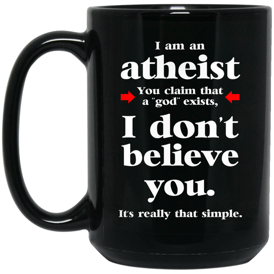 
	I Am An Atheist You Claim That A God Exists Mug