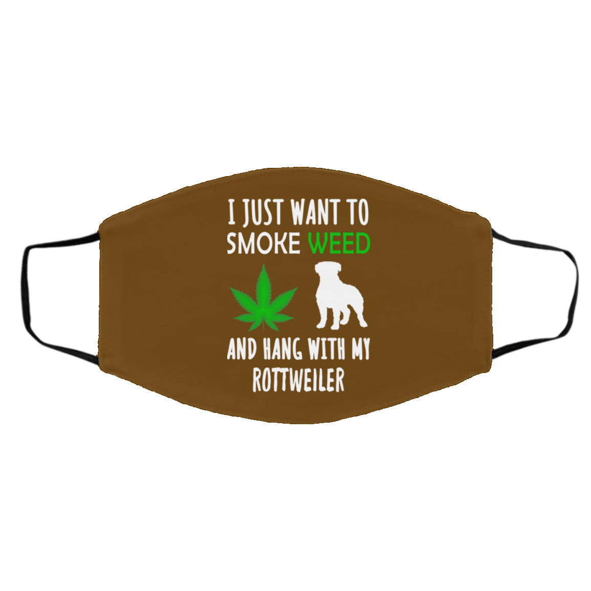 I Just Want To Smoke Weed And Hang With My Rottweiler Face Mask