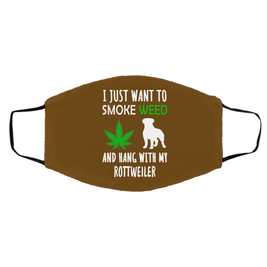 I Just Want To Smoke Weed And Hang With My Rottweiler Face Mask