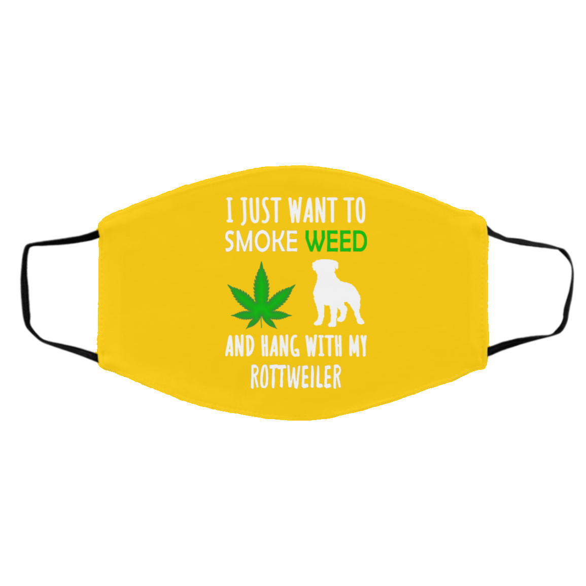 I Just Want To Smoke Weed And Hang With My Rottweiler Face Mask
