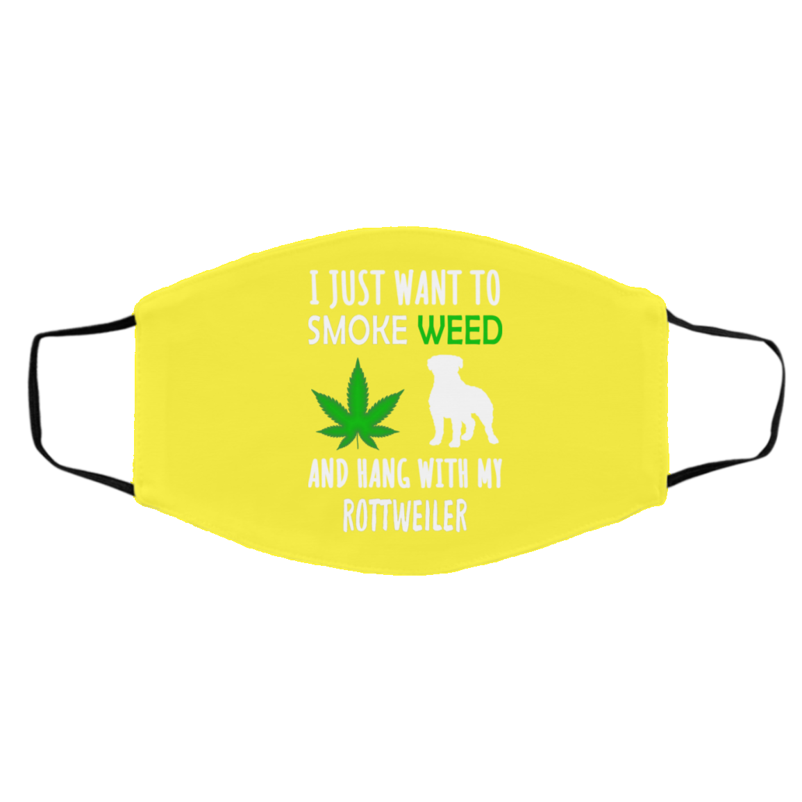 I Just Want To Smoke Weed And Hang With My Rottweiler Face Mask
