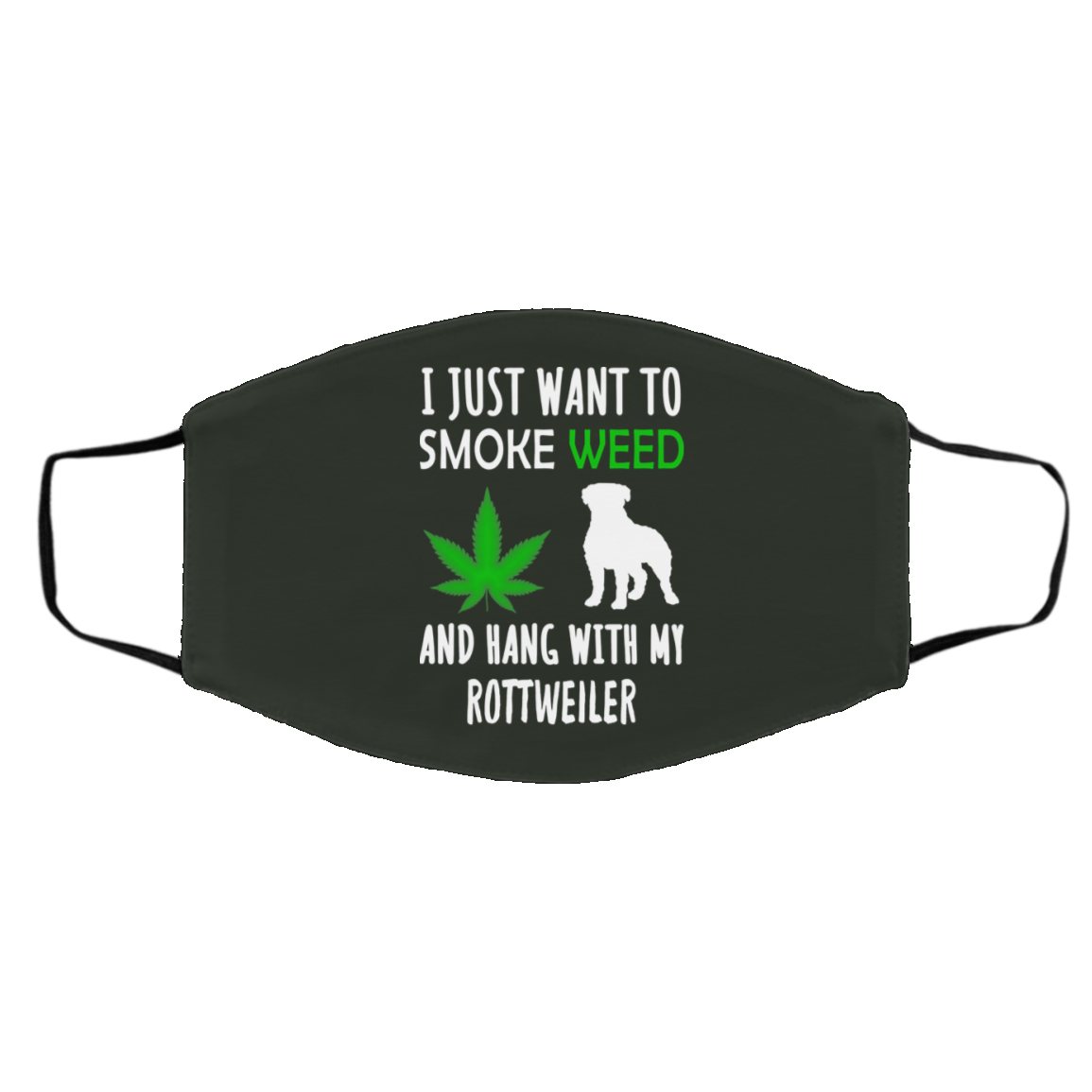 I Just Want To Smoke Weed And Hang With My Rottweiler Face Mask