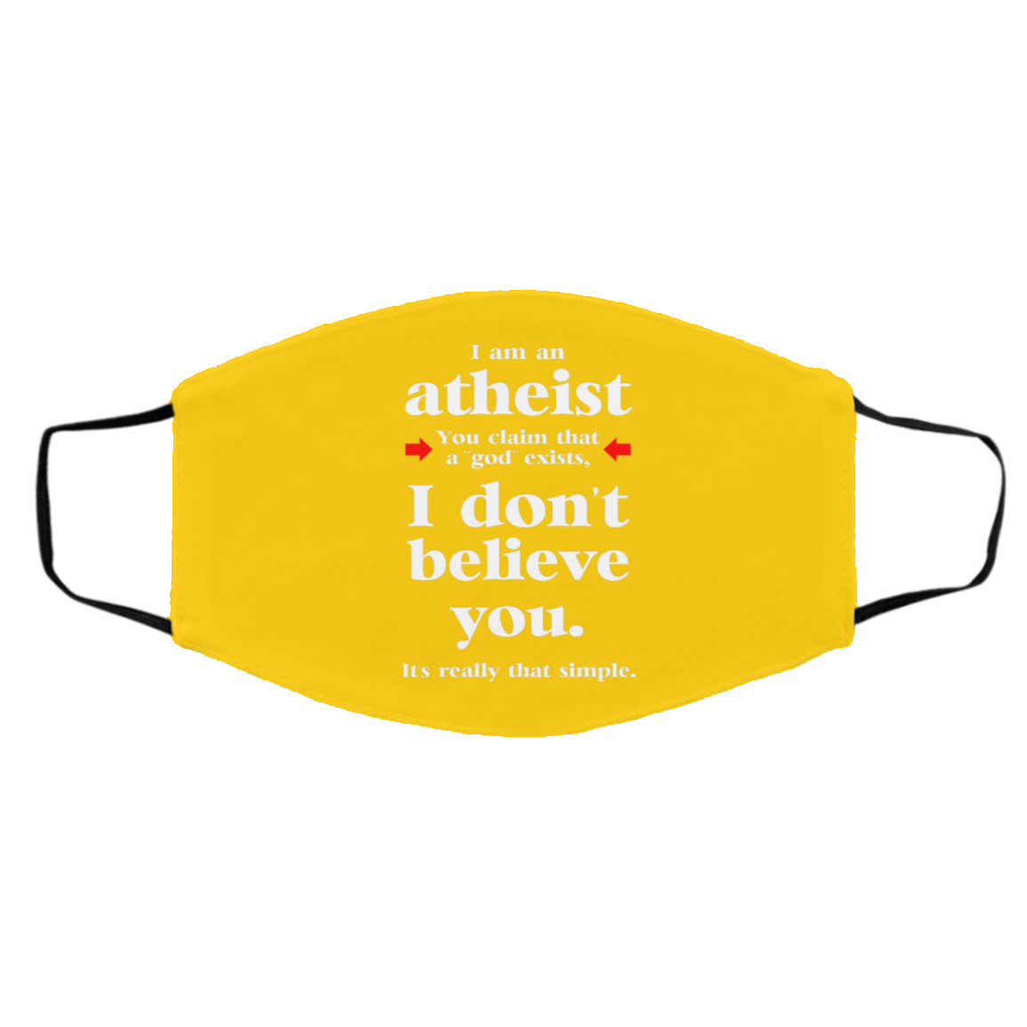 
	I Am An Atheist You Claim That A God Exists Face Mask