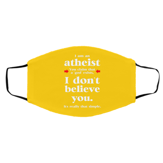
	I Am An Atheist You Claim That A God Exists Face Mask
