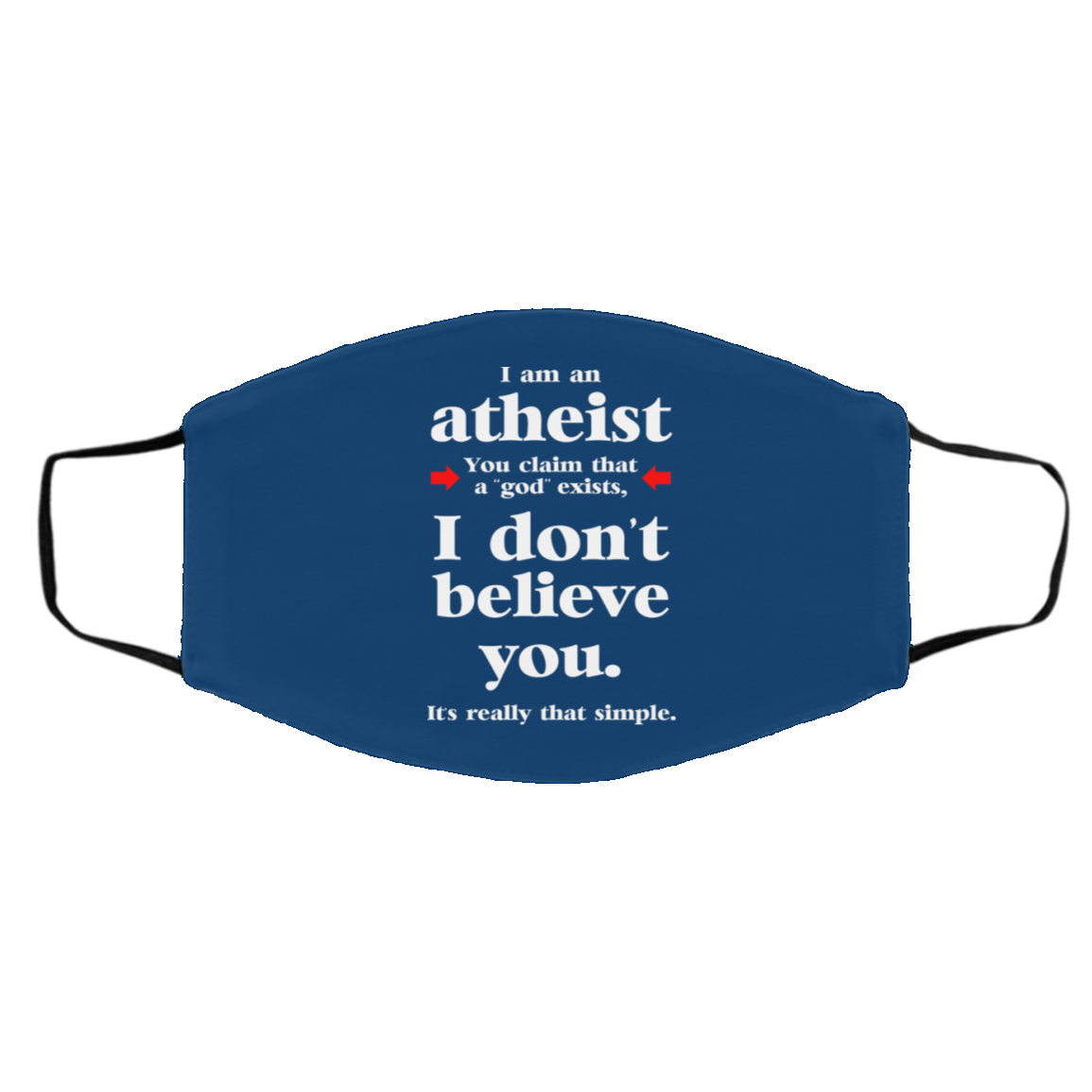 I Am An Atheist You Claim That A God Exists Face Mask