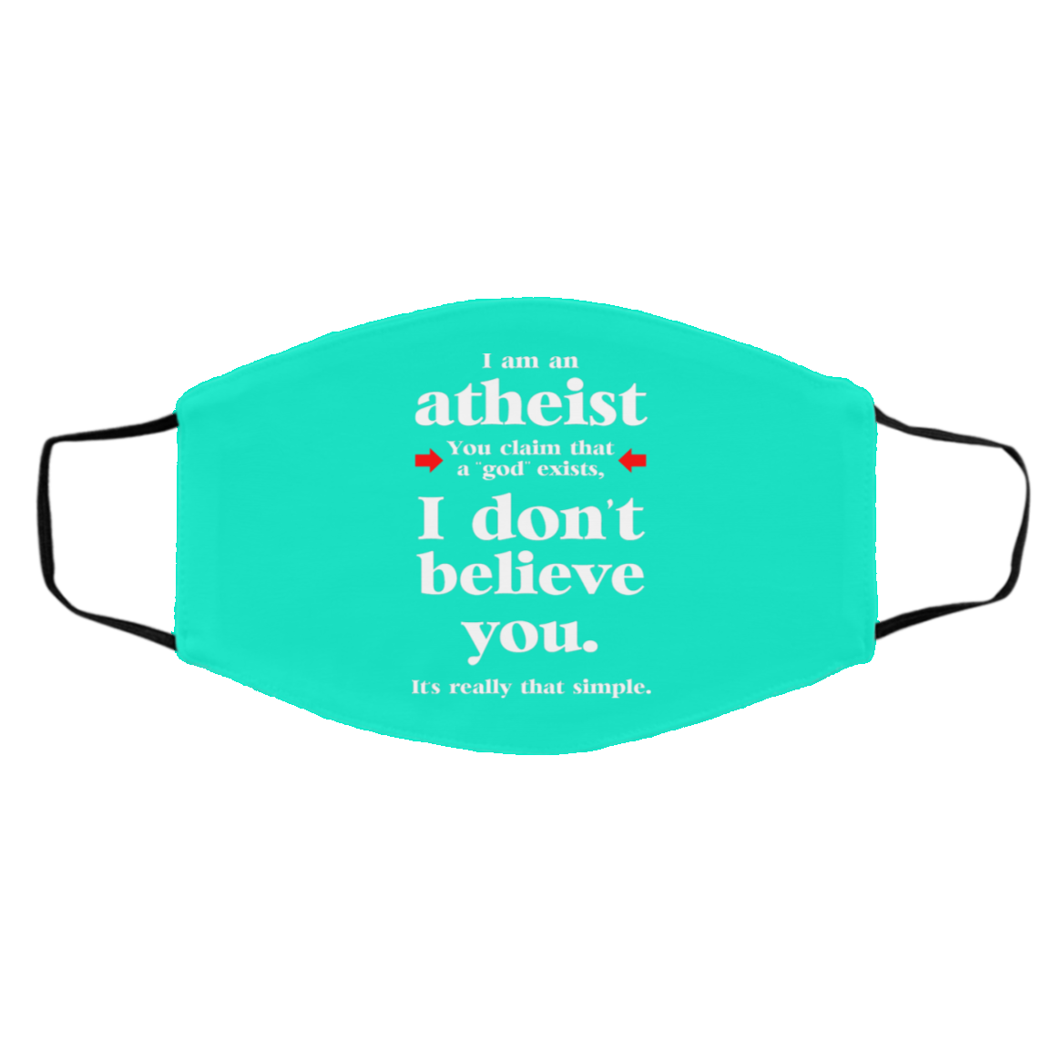 I Am An Atheist You Claim That A God Exists Face Mask