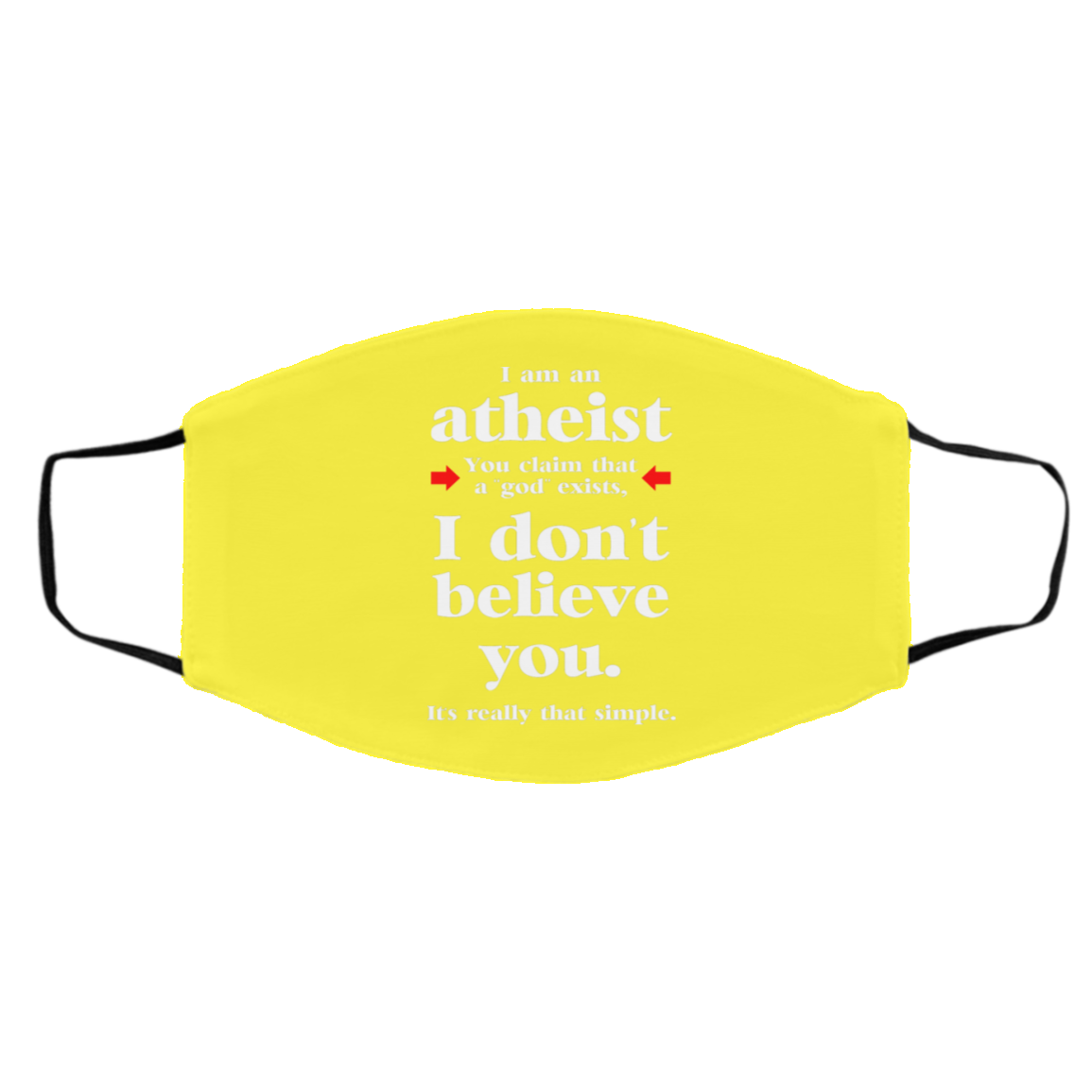 I Am An Atheist You Claim That A God Exists Face Mask