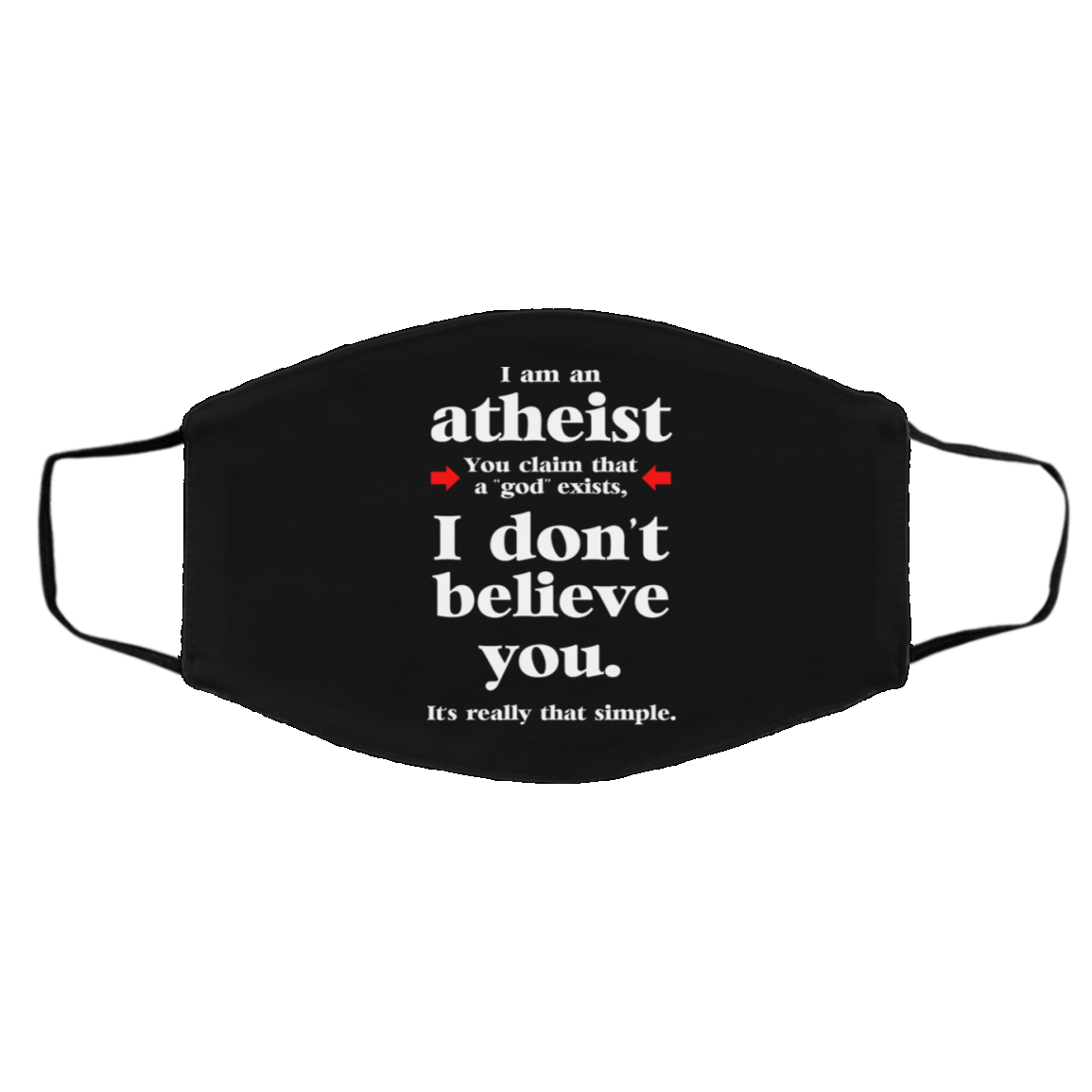I Am An Atheist You Claim That A God Exists Face Mask