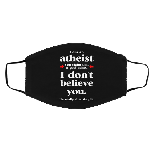 I Am An Atheist You Claim That A God Exists Face Mask