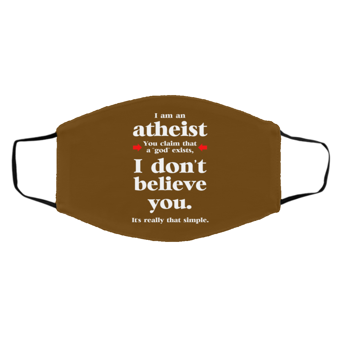I Am An Atheist You Claim That A God Exists Face Mask