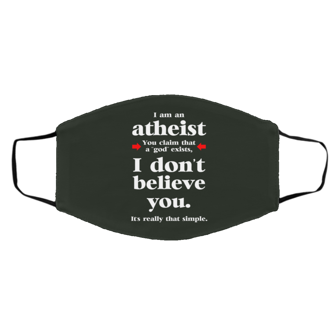I Am An Atheist You Claim That A God Exists Face Mask