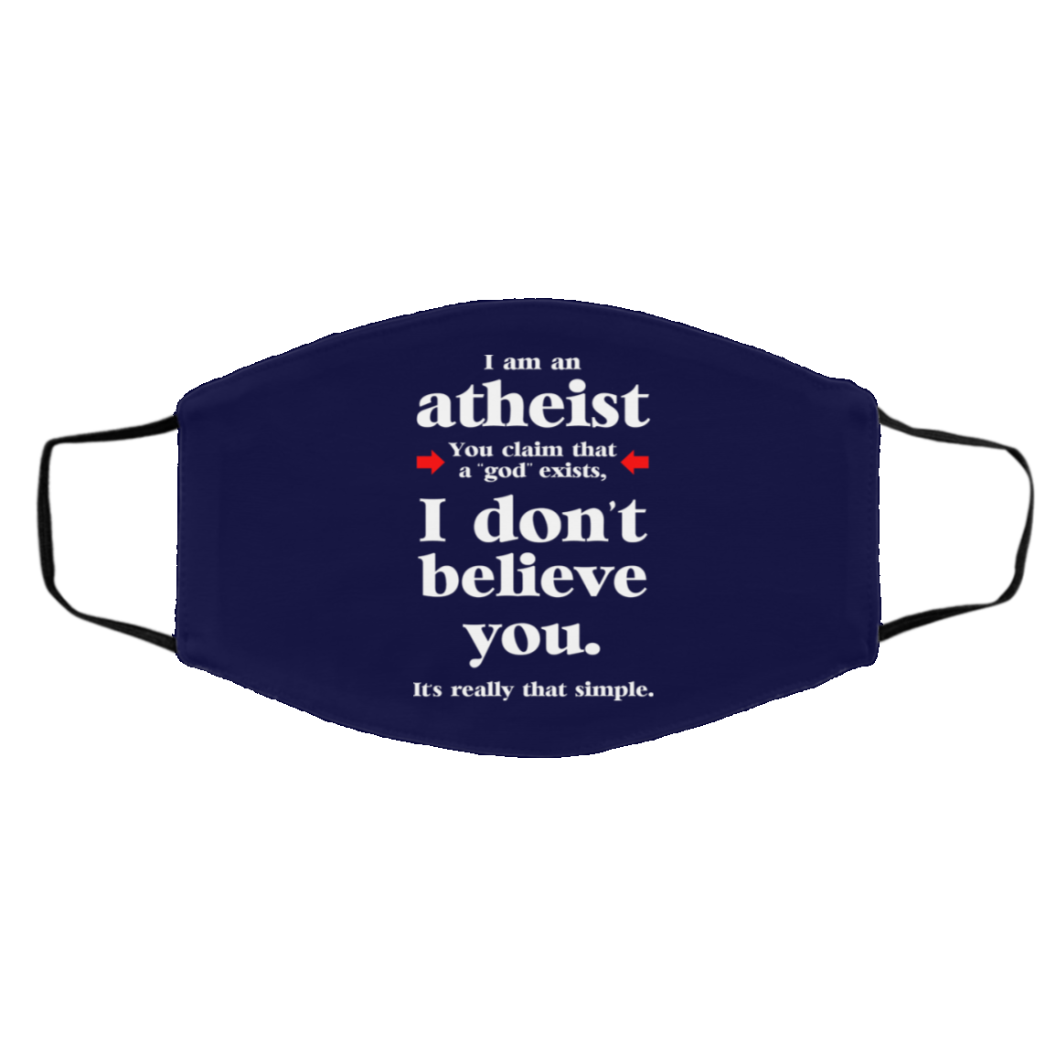 I Am An Atheist You Claim That A God Exists Face Mask