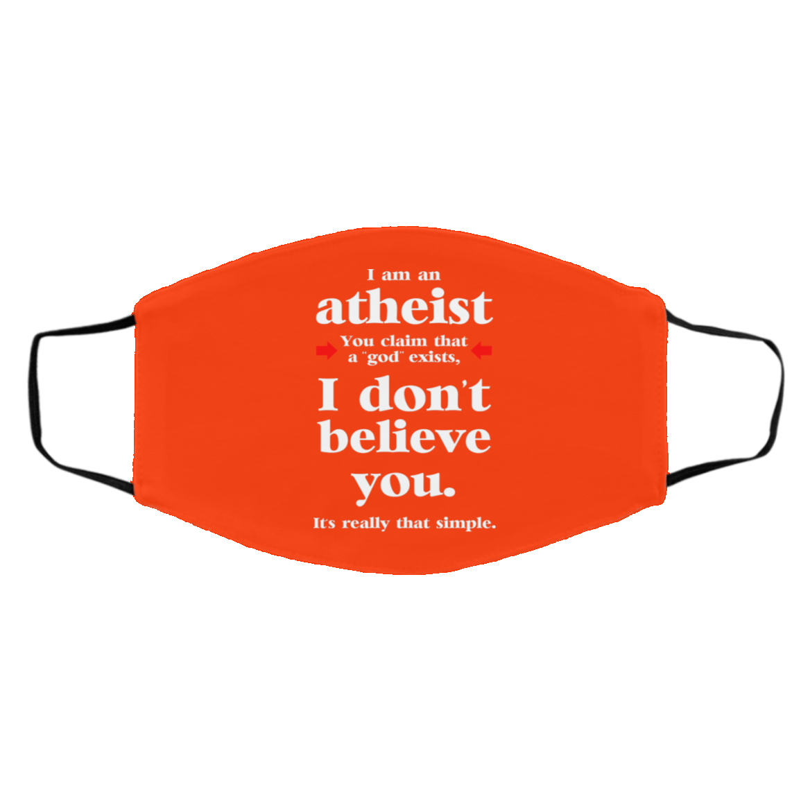 I Am An Atheist You Claim That A God Exists Face Mask