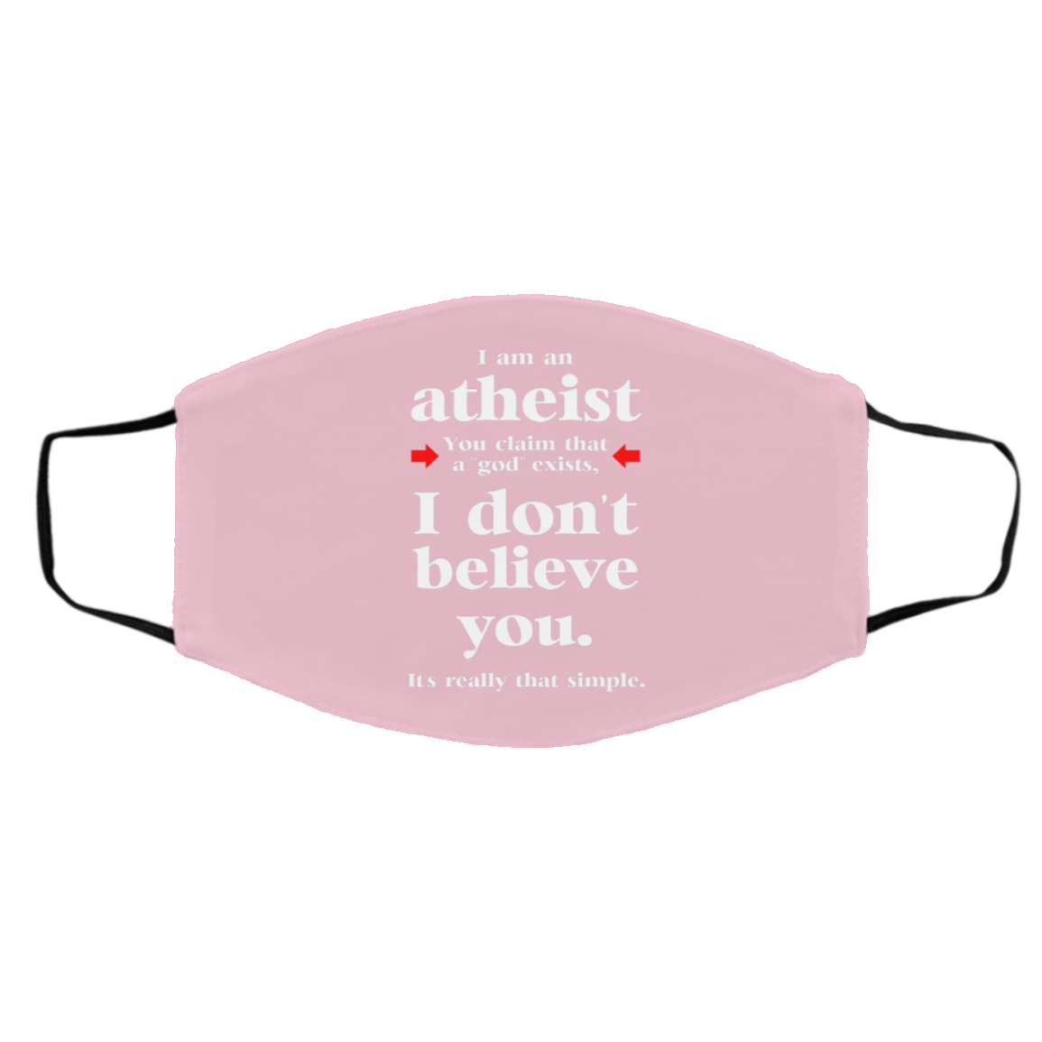 I Am An Atheist You Claim That A God Exists Face Mask