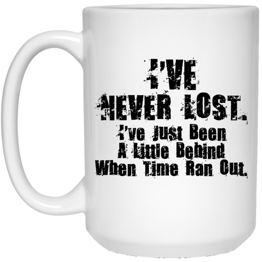 I’ve Never Lost I’ve Just Been A Little Behind When Time Ran Out Mug