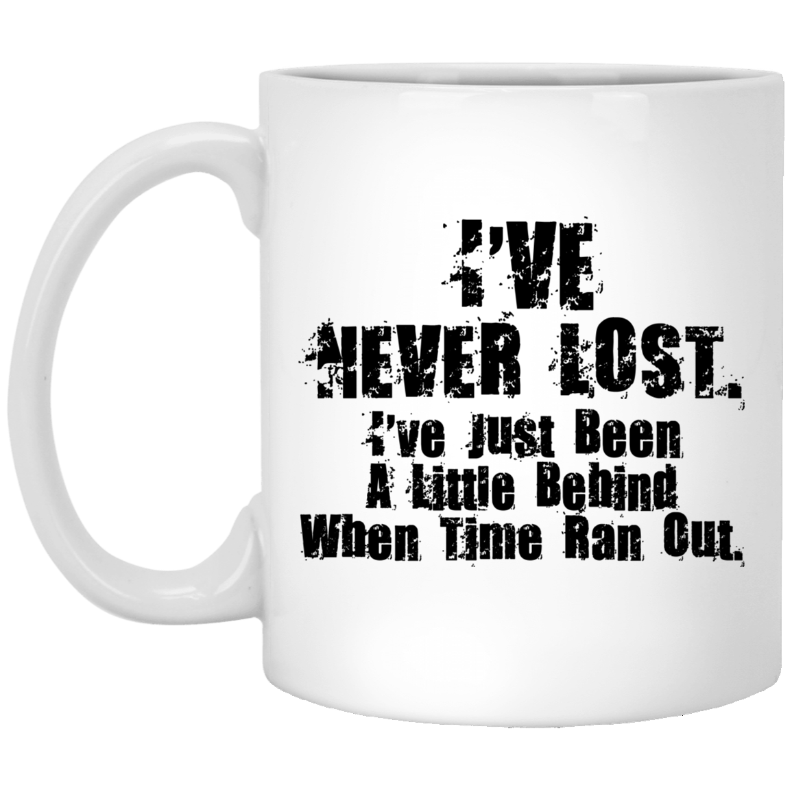 
	I’ve Never Lost I’ve Just Been A Little Behind When Time Ran Out Mug