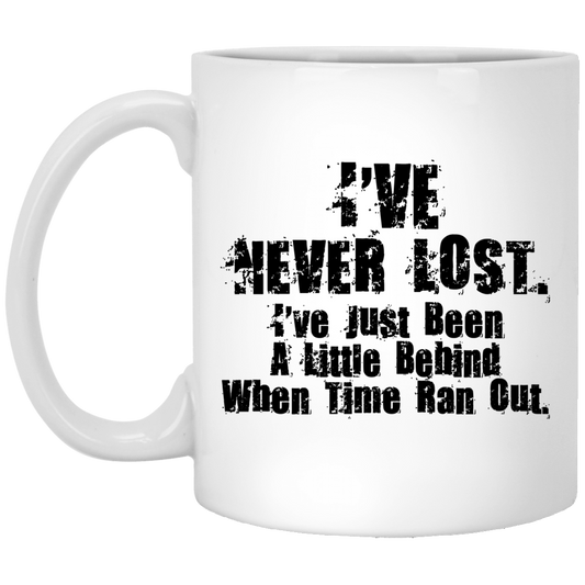 
	I’ve Never Lost I’ve Just Been A Little Behind When Time Ran Out Mug