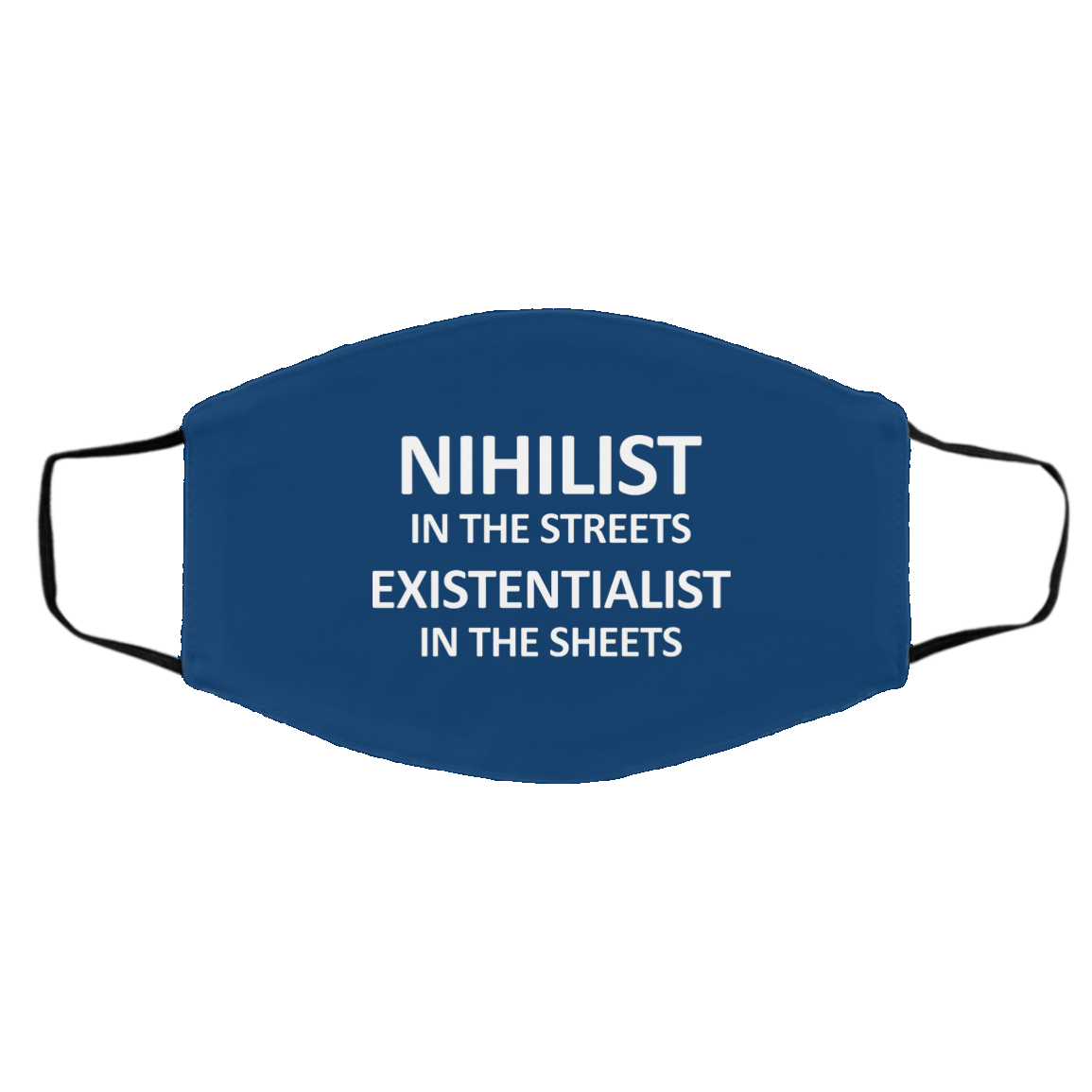 Nihilist In The Streets Existentialist In The Sheets Face Mask