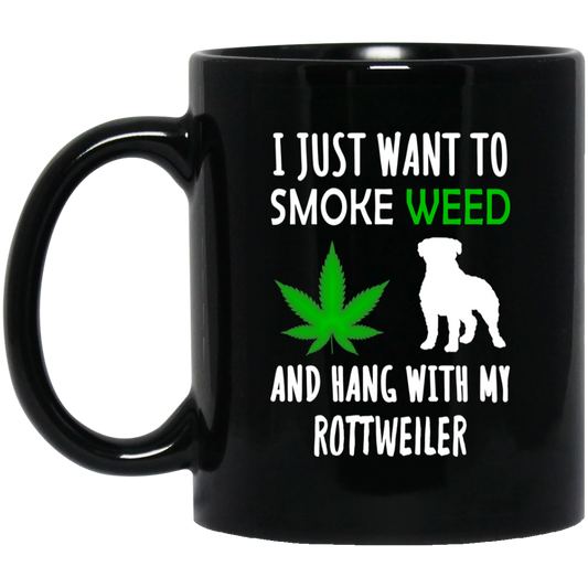 I Just Want To Smoke Weed And Hang With My Rottweiler Mug
