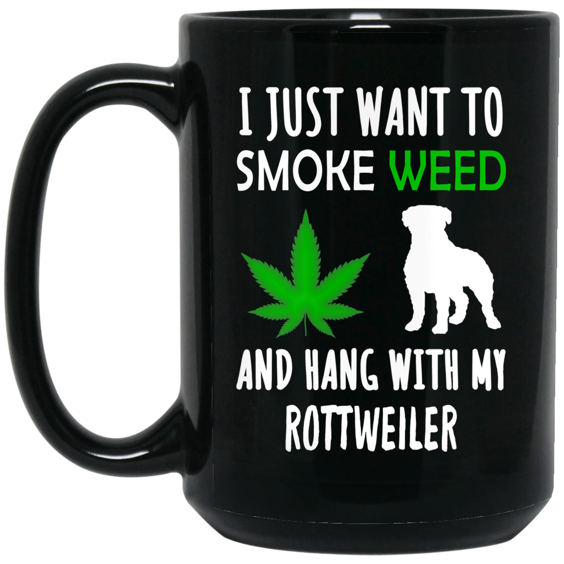
	I Just Want To Smoke Weed And Hang With My Rottweiler Mug