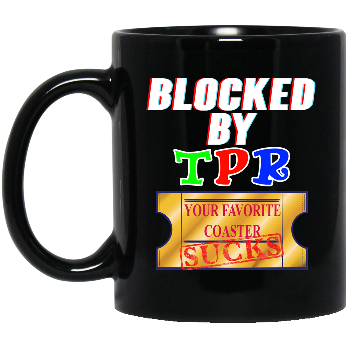 
	Blocked By TPR Your Favorite Coaster Sucks Mug