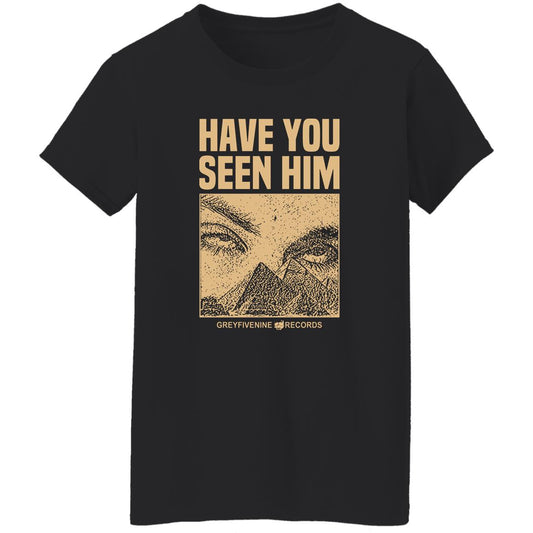 
	Have You Seen Him Greyfivenine Records Shirt, Hoodie, Tank