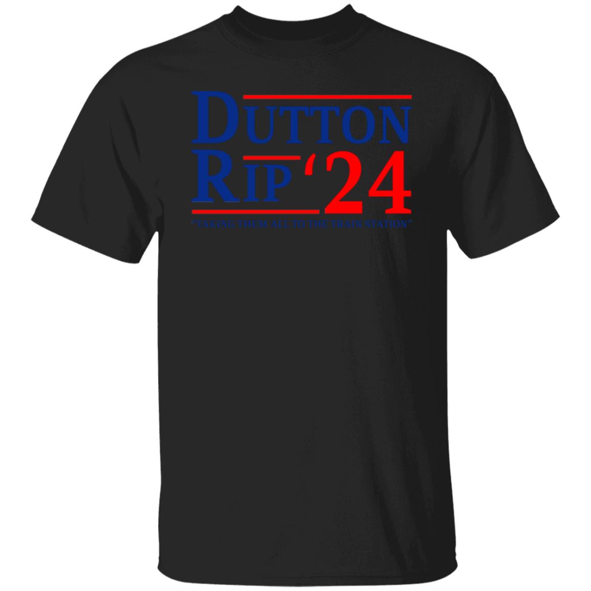 Dutton Rip 2024 Taking Them All To The Train Station Shirt, Hoodie, Tank