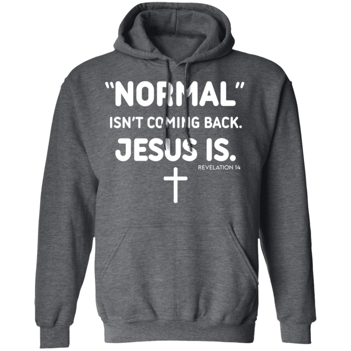 Normal Isn’t Coming Back Jesus Is Revelation 14 Shirt, Hoodie, Tank