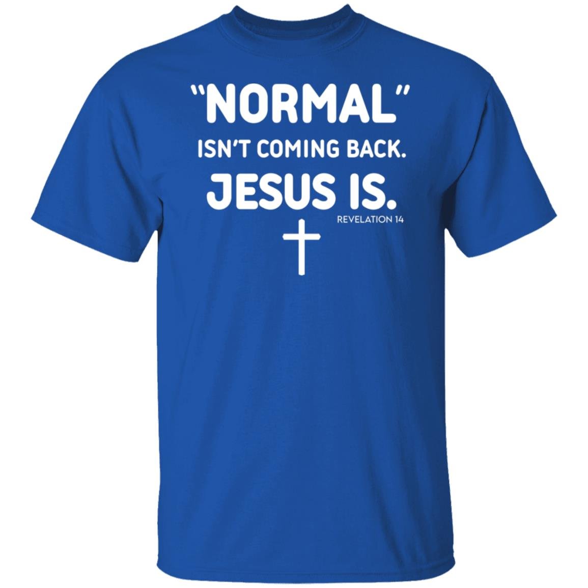 Normal Isn’t Coming Back Jesus Is Revelation 14 Shirt, Hoodie, Tank