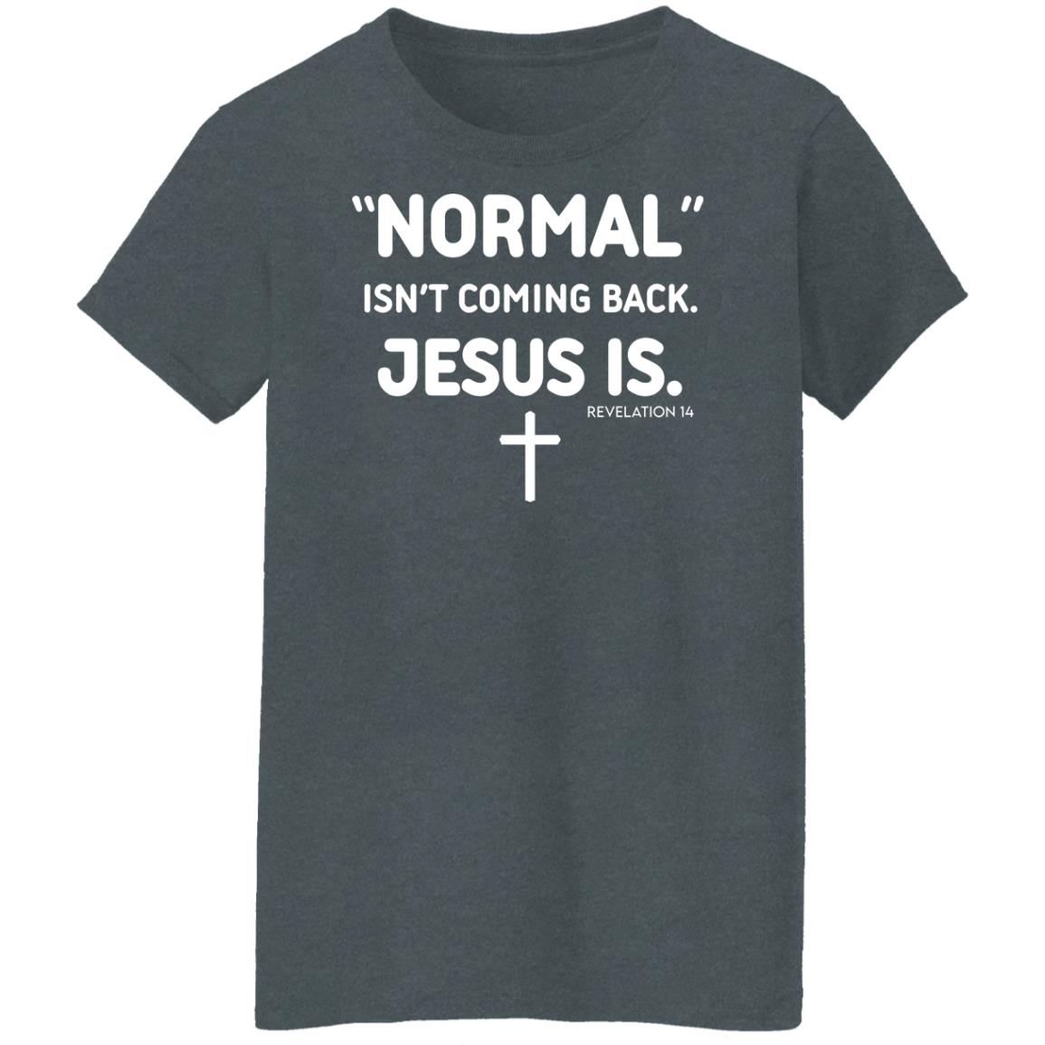 Normal Isn’t Coming Back Jesus Is Revelation 14 Shirt, Hoodie, Tank
