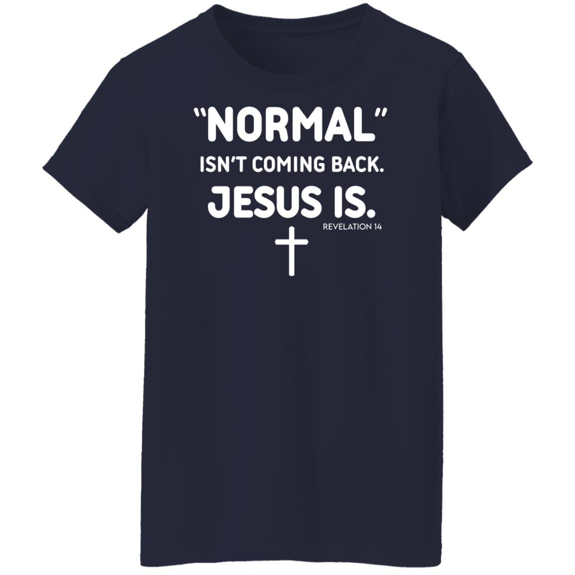 Normal Isn’t Coming Back Jesus Is Revelation 14 Shirt, Hoodie, Tank