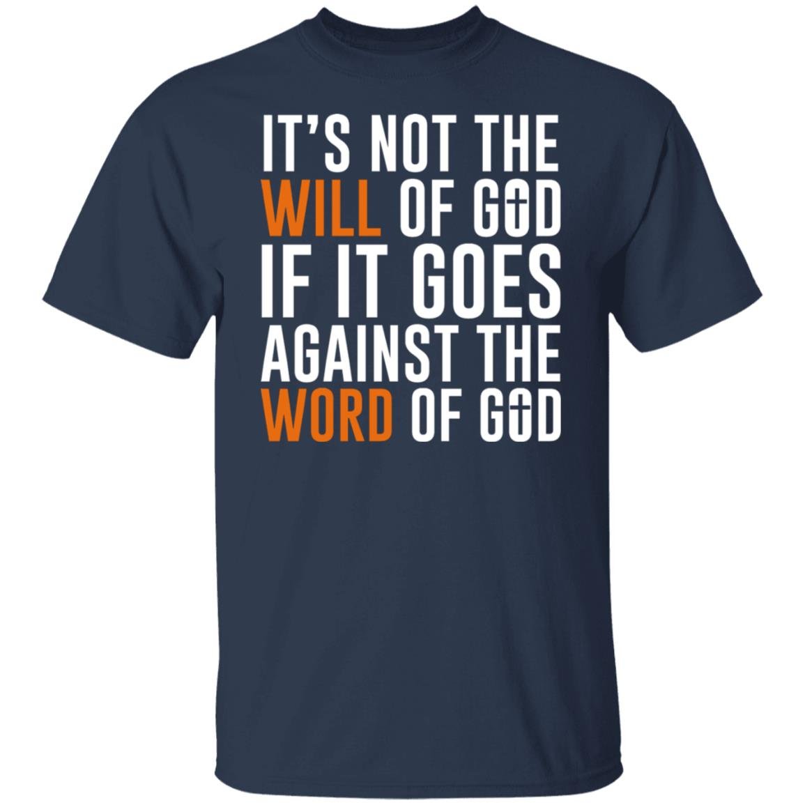 It’s Not The Will Of God If It Goes Against The Word Of God Shirt, Hoodie, Tank