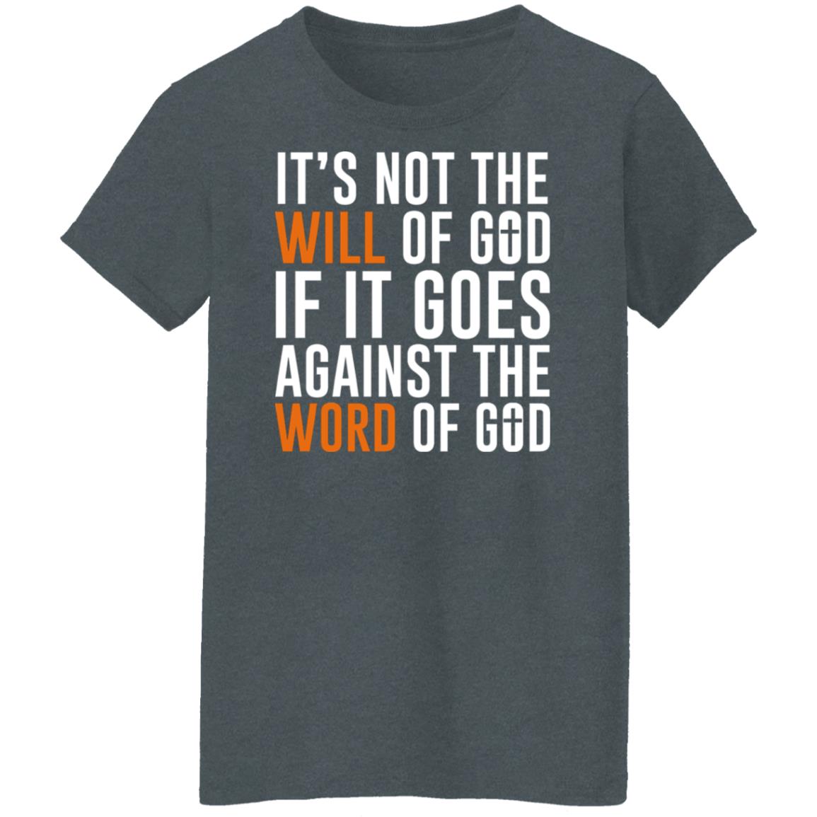 It’s Not The Will Of God If It Goes Against The Word Of God Shirt, Hoodie, Tank