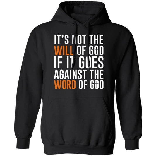 It’s Not The Will Of God If It Goes Against The Word Of God Shirt, Hoodie, Tank