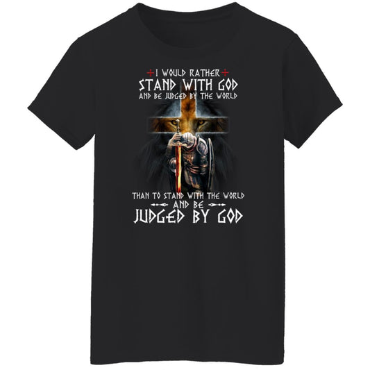 
	I Would Rather Stand With God And Be Judged By The World Than To Stand With The World And Be Juged By God Shirt, Hoodie, Tank
