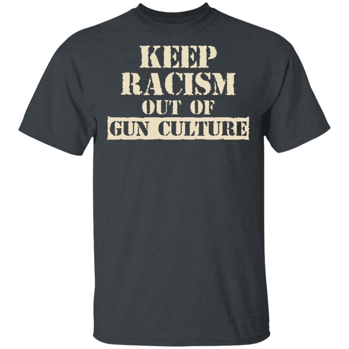 Keep Racism Out Of Gun Culture Shirt, Hoodie, Tank